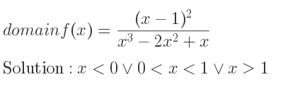 The domain of f(x)=((x-1)^2)/(x^3-2x^2+x) is x<0\lor 0<x<1\lor x>1